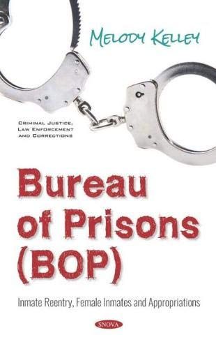 Bureau Of Prisons (Bop): Inmate Reentry, Female Inmates And Appropriations (Criminal Justice Law Enforceme)