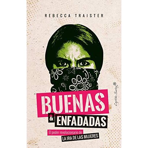 Buenas Y Enfadadas : El Poder Revolucionario De La Ira De Las Mujeres