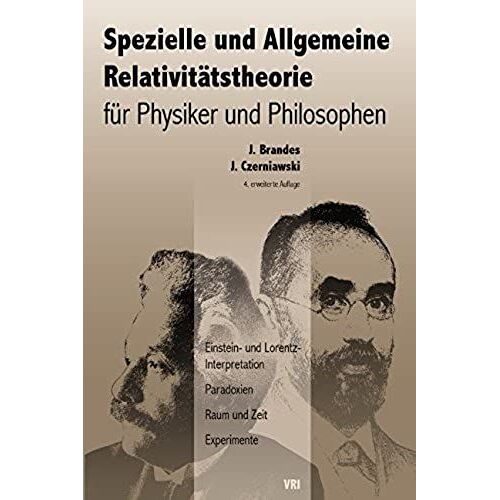 Spezielle Und Allgemeine Relativitätstheorie Für Physiker Und Philosophen: Einstein- Und Lorentz-Interpretation, Paradoxien, Raum Und Zeit, Experimente