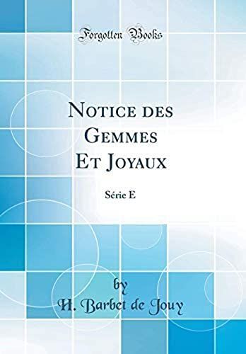 Notice Des Gemmes Et Joyaux: Série E (Classic Reprint)