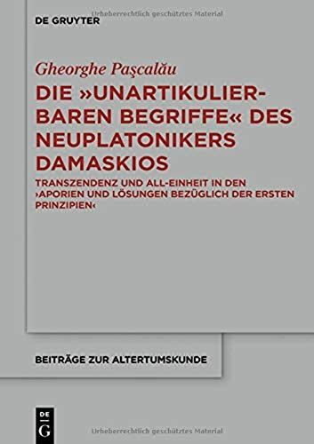 Die "Unartikulierbaren Begriffe" Des Neuplatonikers Damaskios