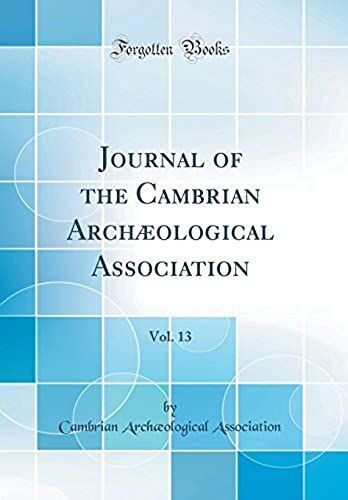 Journal Of The Cambrian Archæological Association, Vol. 13 (Classic Reprint)