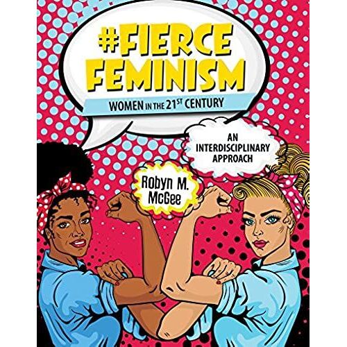 #Fierce Feminism: Women In The 21st Century; An Interdisciplinary Approach