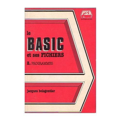 Le Basic Et Ses Fichiers Tome 2. Programmes - Jacques Boisgontier - Éditions Du P S I  - 1983