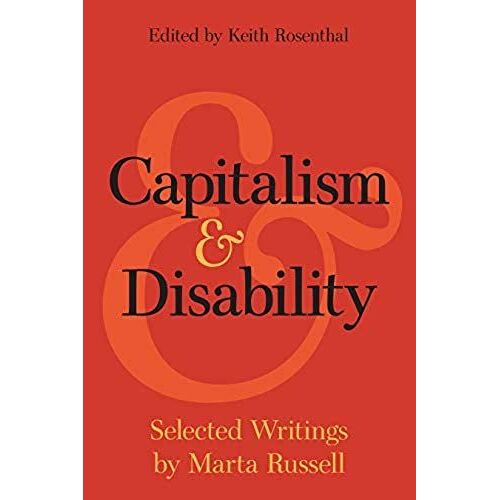 Capitalism And Disability: Essays By Marta Russell