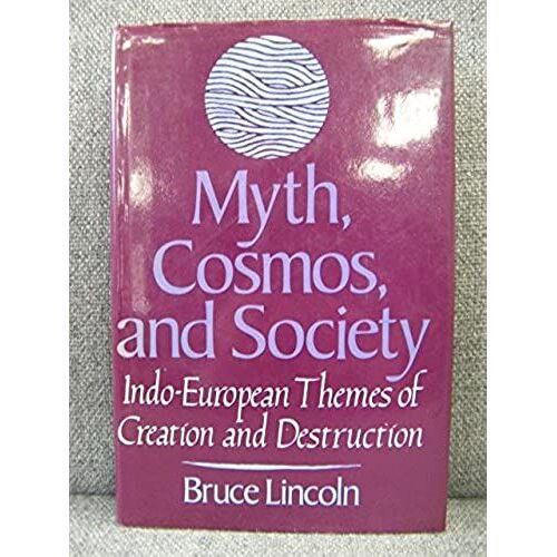 Myth, Cosmos And Society: Indo-European Themes Of Creation And Destruction