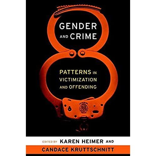 Gender And Crime: Patterns In Victimization And Offending (New Perspectives In Crime, Deviance, And Law)