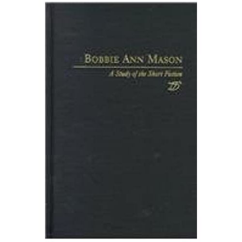 Bobbie Ann Mason: A Study Of The Short Fiction (Twayne's Studies In Short Fiction Series)