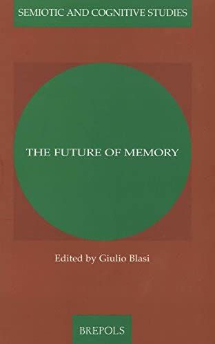 Future Of Memory (Semiotic And Cognitive Studies)