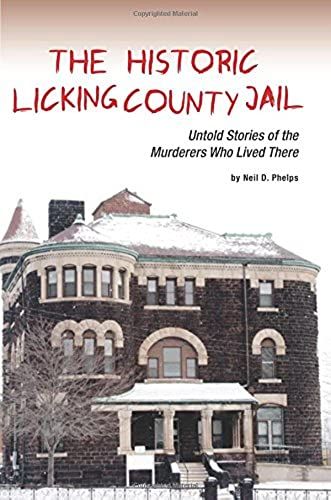 The Historic Licking County Jail: Untold Stories Of The Murderers Who Lived There