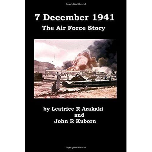 7 December 1941: The Air Force Story [Illustrated]