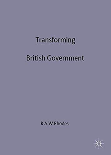 Transforming British Government: Volume 2: Changing Roles And Relationships: Changing Roles And Relationships V. 2 (Understanding Governance)