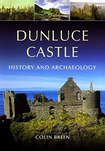 Dunluce Castle: History And Archaeology