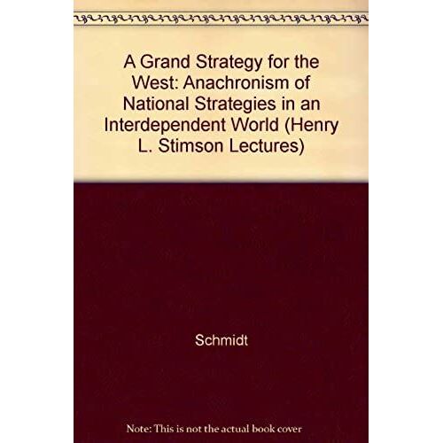 A Grand Strategy For The West: Anachronism Of National Strategies In An Interdependent World (Henry L. Stimson Lectures)