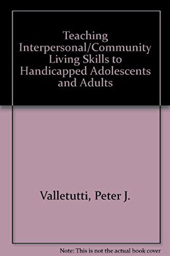 Teaching Interpersonal/Community Living Skills To Handicapped Adolescents And Adults