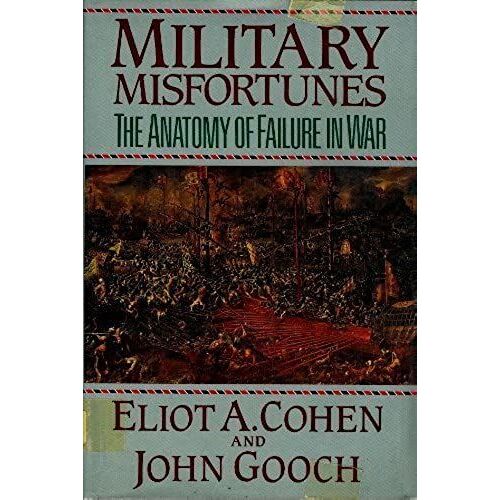Military Misfortunes: The Anatomy Of Failure In War