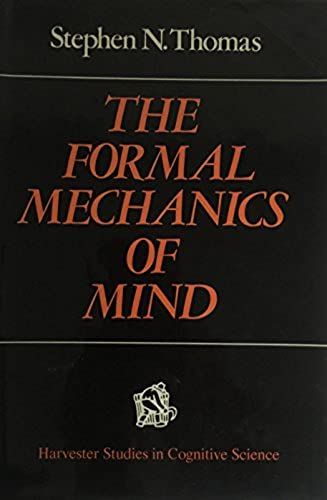 Formal Mechanics Of The Mind ([Harvester Studies In Cognitive Science])