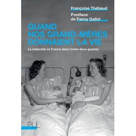 Quand Nos Grand-Mères Donnaient La Vie - La Maternité En France Dans L'entre-Deux-Guerres