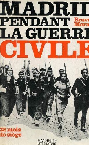 Madrid Pendant La Guerre Civile - 32 Mois De Siège.