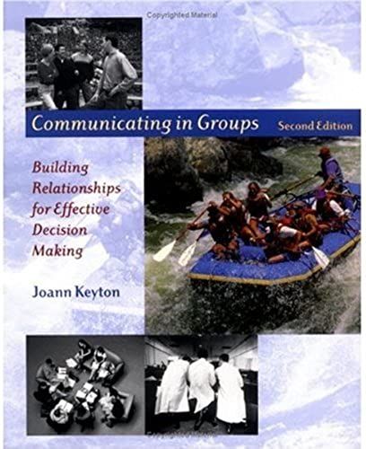 Communicating In Groups: Building Relationships For Effective Decision Making