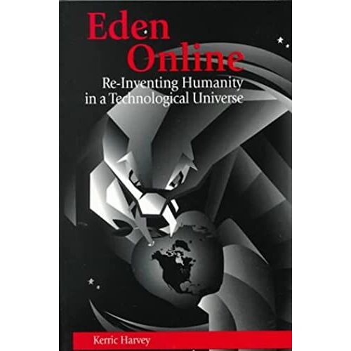 Eden Online: Re-Inventing Humanity In A Technological Universe (Political Communication)