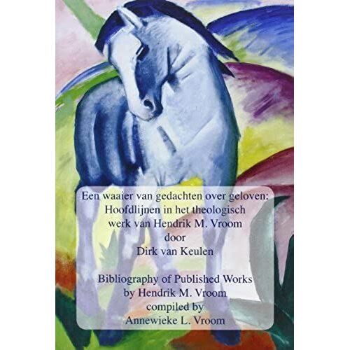 Een Waaier Van Gedachten Over Geloven - Bibliography Of Published Works By Hendrik M. Vroom