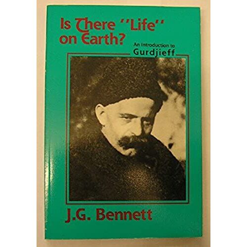 Is There Life On Earth?: Introduction To Gurdjieff (Bennett Books Spiritual Classic)