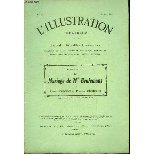 L Illustration Théatrale N° 155 - Le Mariage De Mlle Beulemans, Comédie En Trois Actes Par Frantz Fonson Et Fernand Wicheler, Représentée Pour La Première Fois : A Bruxelles, Au Théatre De L Olympia(...)