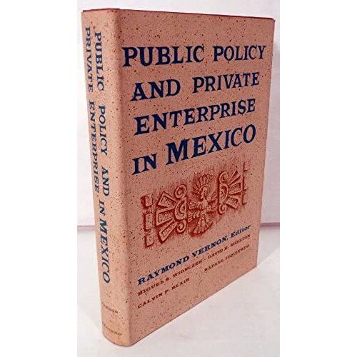 Public Policy And Private Enterprise In Mexico (Center For International Affairs)