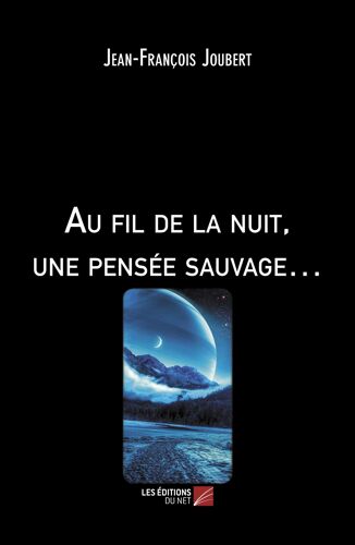 Au Fil De La Nuit, Une Pensée Sauvage...