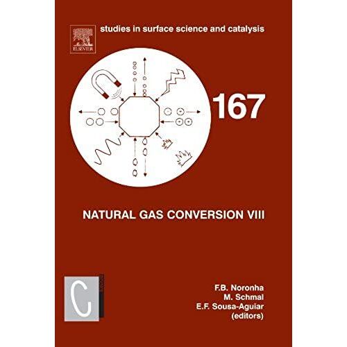 Natural Gas Conversion Viii: Proceedings Of The 8th Natural Gas Conversion Symposium, May 27-31, 2007, Natal, Brazil