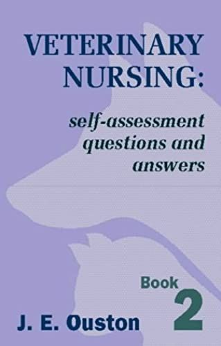 Vet Nursing: Self-Assessment Questions & Answers: Self Assessment Questions And Answers: Pt. 2