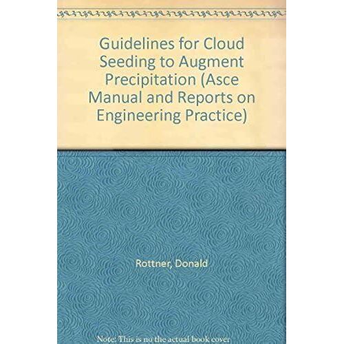 Guidelines For Cloud Seeding To Augment Precipitation (Asce Manual And Reports On Engineering Practice)