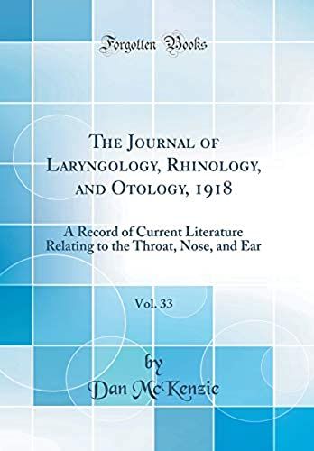 The Journal Of Laryngology, Rhinology, And Otology, 1918, Vol. 33: A Record Of Current Literature Relating To The Throat, Nose, And Ear (Classic Reprint)