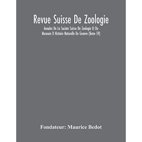 Revue Suisse De Zoologie; Annales De La Societe Suisse De Zoologie Et Du Museum D Histoire Naturelle De Geneve (Tome 59)