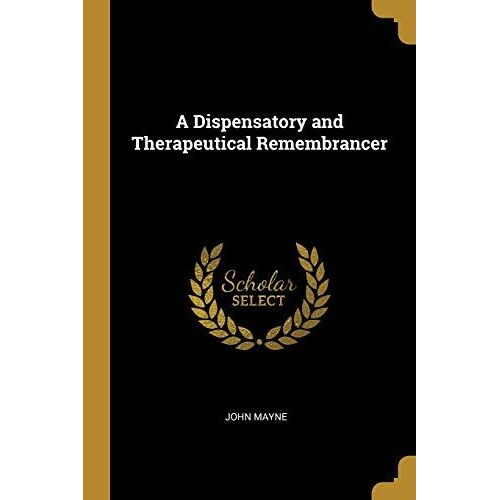 A Dispensatory And Therapeutical Remembrancer