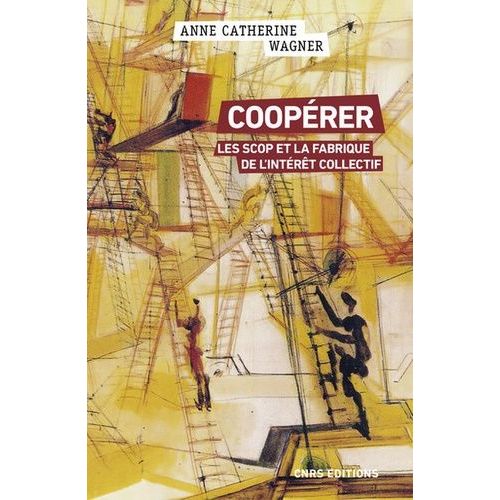 Coopérer - Les Scop Et La Fabrique De L'intérêt Collectif