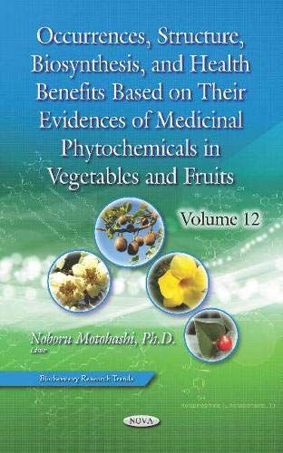 Occurrences, Structure, Biosynthesis, And Health Benefits Based On Their Evidences Of Medicinal Phytochemicals In Vegetables And Fruits : Volume 12