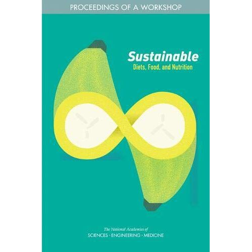 Sustainable Diets, Food, And Nutrition: Proceedings Of A Workshop