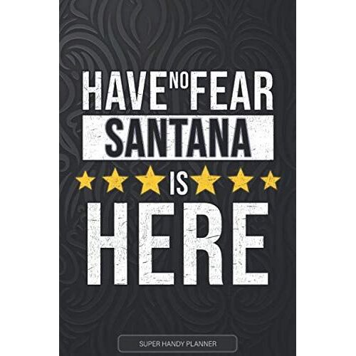 Santana: Have No Fear Santana Is Here - Custom Named Gift Planner, Calendar, Notebook & Journal For Santana