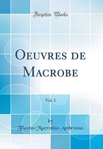 Oeuvres De Macrobe, Vol. 1 (Classic Reprint)