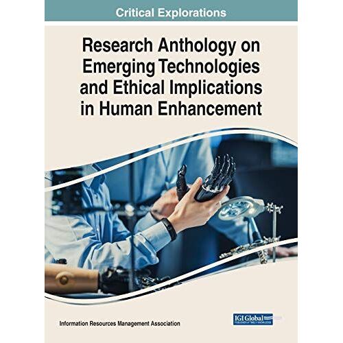 Research Anthology On Emerging Technologies And Ethical Implications In Human Enhancement