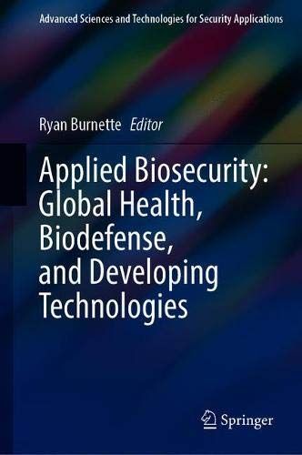 Applied Biosecurity: Global Health, Biodefense, And Developing Technologies