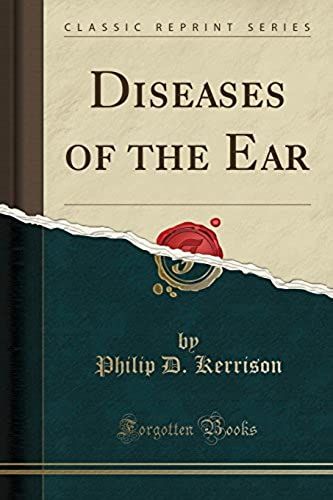 Kerrison, P: Diseases Of The Ear (Classic Reprint)
