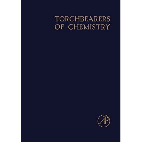 Torchbearers Of Chemistry: Portraits And Brief Biographies Of Scientists Who Have Contributed To The Making Of Modern Chemistry