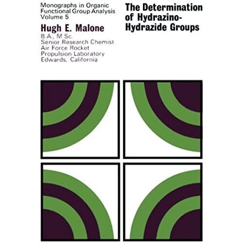 The Determination Of Hydrazino-Hydrazide Groups: Monographs In Organic Functional Group Analysis: Volume 5