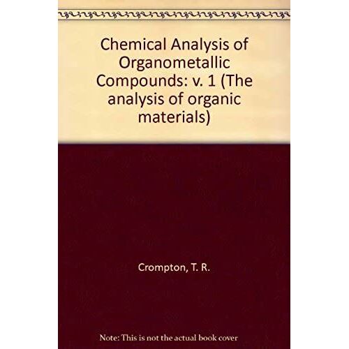 Chemical Analysis Of Organometallic Compounds: V. 1 (The Analysis Of Organic Materials)