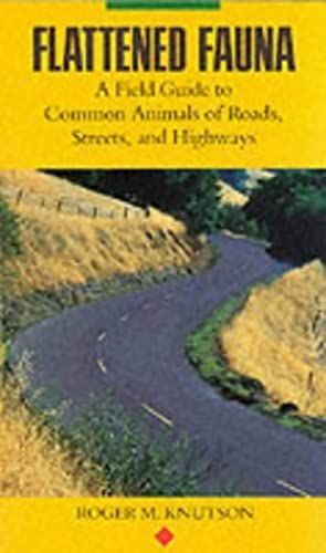 Flattened Fauna: Field Guide To Common Animals Of Roads, Streets And Highways
