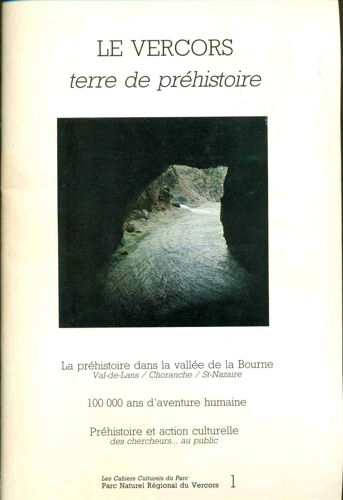 Le Vercors .Terre De Préhistoire. La Préhistoire Dans La Vallée De La Bourne. Vals-De-Lans/ Choranche/ St-Nazaire .100 000 Ans Ans D'aventure Humaine.Préhistoire Et Action Culturelle Des
