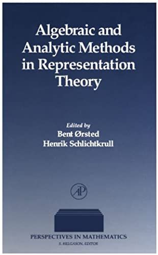 Algebraic And Analytic Methods In Representation Theory